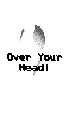 Over Your Head
